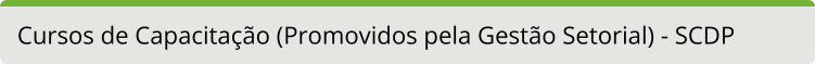 Cursos de Capacitação Promovidos pela Gestão Setorial SCDP