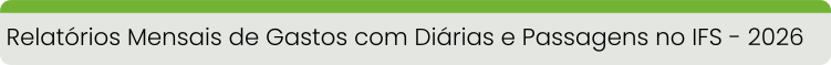 Relatórios Mensais de Gastos com Diárias e Passagens no IFS 2026